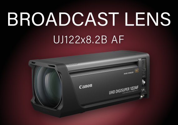 Canon Announces the Launch of the  New 4K professional broadcast lens UJ122x8.2B AF